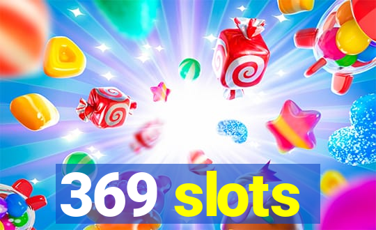 369 slots